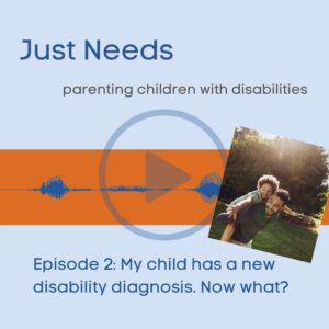 Just Needs Podcast: parenting children with disabilities. Click to play episode 2 on buzzsprout.